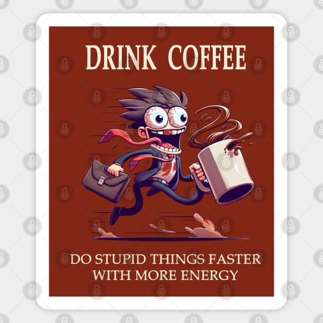 Drink Coffee, Do Stupid Things Faster With More Energy Magnet by TooplesArt